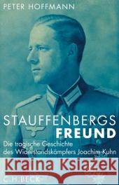 Stauffenbergs Freund : Die tragische Geschichte des Widerstandskämpfers Joachim Kuhn Hoffmann, Peter   9783406558108 Beck