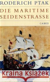 Die maritime Seidenstrasse : Küstenräume, Seefahrt und Handel in vorkolonialer Zeit Ptak, Roderich   9783406561894 Beck