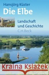 Die Elbe : Landschaft und Geschichte Küster, Hansjörg   9783406562099