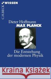 Max Planck : Die Entstehung der modernen Physik Hoffmann, Dieter   9783406562426