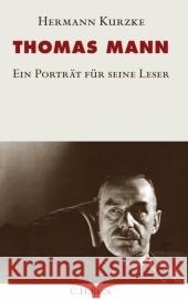 Thomas Mann : Ein Porträt für seine Leser Kurzke, Hermann   9783406562594