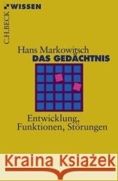 Das Gedächtnis : Entwicklung, Funktionen, Störungen Markowitsch, Hans J.   9783406562600 Beck