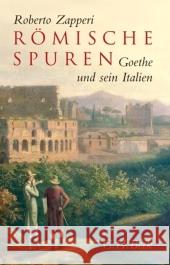 Römische Spuren : Goethe und sein Italien Zapperi, Roberto   9783406562952 Beck