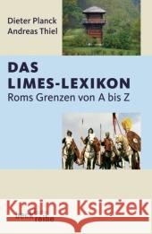 Das Limes-Lexikon : Roms Grenzen von A bis Z. Originalausgabe Planck, Dieter Thiel, Andreas  9783406568169