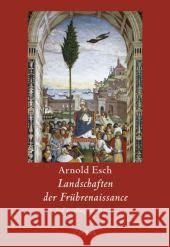 Landschaften der Frührenaissance : Auf Ausflug mit Pius II. Esch, Arnold   9783406570384