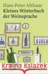 Kleines Wörterbuch der Weinsprache Althaus, Hans P.   9783406573835 BECK