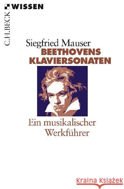 Beethovens Klaviersonaten : Ein musikalischer Werkführer Mauser, Siegfried   9783406575723 Beck