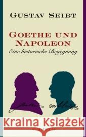 Goethe und Napoleon : Eine historische Begegnung Seibt, Gustav   9783406577482