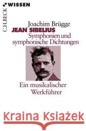 Jean Sibelius. Symphonien und symphonische Dichtungen : Ein musikalischer Werkführer Brügge, Joachim   9783406582479