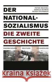 Der Nationalsozialismus - die zweite Geschichte : Überwindung - Deutung - Erinnerung Reichel, Peter Schmid, Harald Steinbach, Peter 9783406583421