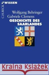 Geschichte des Saarlandes Behringer, Wolfgang Clemens, Gabriele  9783406584565