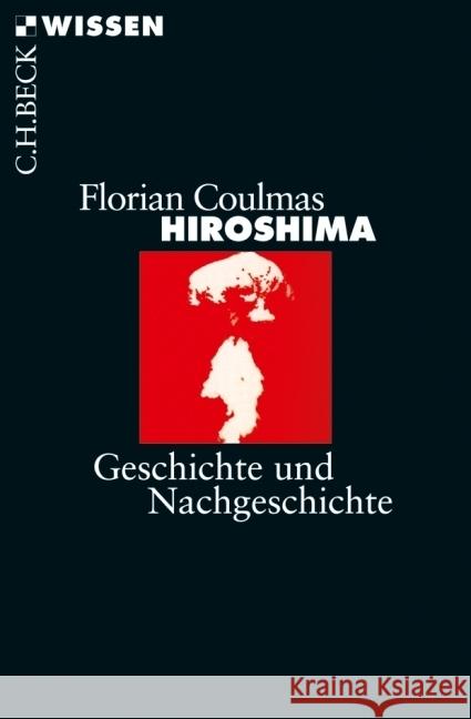 Hiroshima : Geschichte und Nachgeschichte Coulmas, Florian   9783406587917 Beck