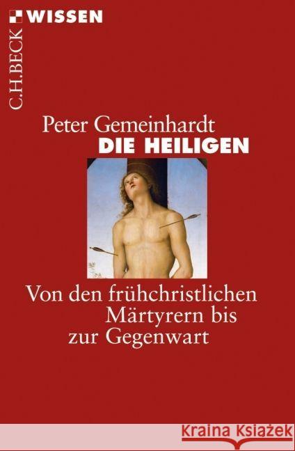 Die Heiligen : Von den frühchristlichen Märtyrern bis zur Gegenwart Gemeinhardt, Peter   9783406587986 Beck