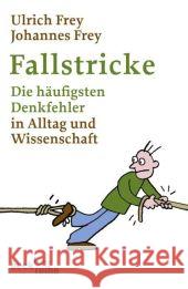 Fallstricke : Die häufigsten Denkfehler in Alltag und Wissenschaft Frey, Ulrich Frey, Johannes  9783406591136 Beck