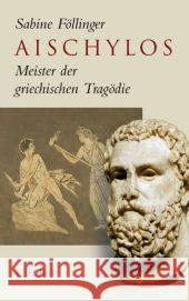 Aischylos : Meister der griechischen Tragödie Föllinger, Sabine   9783406591303