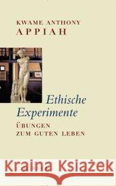 Ethische Experimente : Übungen zum guten Leben Appiah, Kwame A.   9783406592645