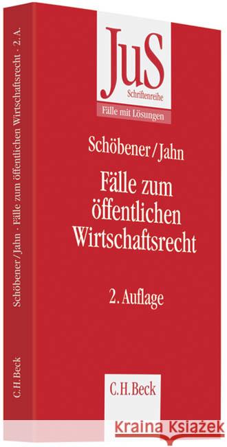 Fälle zum Öffentlichen Wirtschaftsrecht Schöbener, Burkhard, Jahn, Ralf 9783406596421