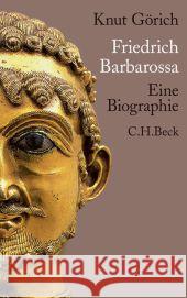 Friedrich Barbarossa : Eine Biographie Görich, Knut 9783406598234 Beck