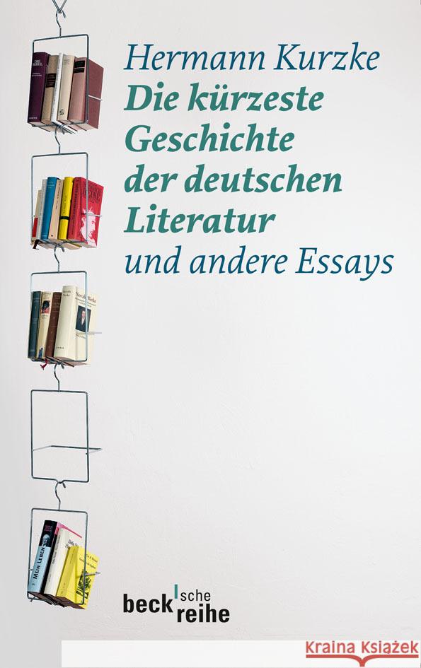 Die kürzeste Geschichte der deutschen Literatur : Und andere Essays Kurzke, Hermann   9783406599897