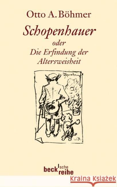 Schopenhauer : oder die Erfindung der Altersweisheit Böhmer, Otto A.   9783406600951 Beck