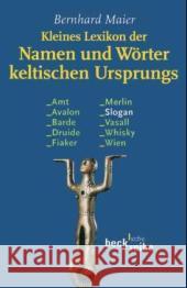 Kleines Lexikon der Namen und Wörter keltischen Ursprungs : Originalausgabe Maier, Bernhard   9783406601798 Beck