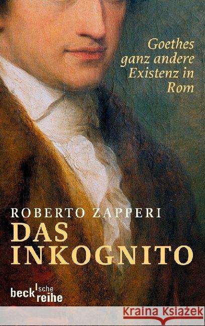 Das Inkognito : Goethes ganz andere Existenz in Rom Zapperi, Roberto Walter, Ingeborg  9783406604713 Beck