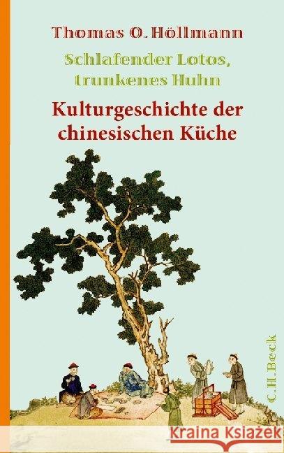 Schlafender Lotos, trunkenes Huhn : Kulturgeschichte der chinesischen Küche Höllmann, Thomas O.   9783406605390 Beck