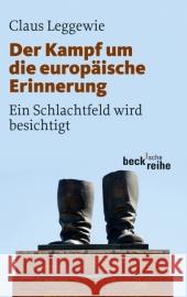 Der Kampf um die europäische Erinnerung : Ein Schlachtfeld wird besichtigt Leggewie, Claus Lang, Anne  9783406605840 Beck