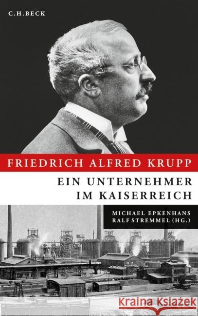 Friedrich Alfred Krupp : Ein Unternehmer im Kaiserreich Epkenhans, Michael Stremmel, Ralf  9783406606700