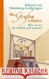 Wo Grafen schlafen : Was ist wo im Schloß und warum? Habsburg-Lothringen, Eduard von   9783406607035