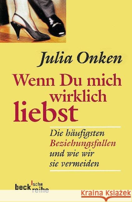 Wenn Du mich wirklich liebst : Die häufigsten Beziehungsfallen und wie wir sie vermeiden Onken, Julia 9783406609305 Beck