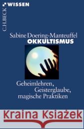 Okkultismus : Geheimlehren, Geisterglaube, magische Praktiken Doering-Manteuffel, Sabine   9783406612206 Beck