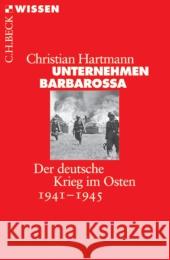 Unternehmen Barbarossa : Der deutsche Krieg im Osten 1941-1945 Hartmann, Christian 9783406612268 Beck