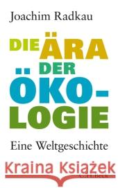 Die Ära der Ökologie : Eine Weltgeschichte Radkau, Joachim   9783406613722 Beck