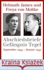 Abschiedsbriefe Gefängnis Tegel : September 1944 - Januar 1945 Moltke, Helmuth J. Graf von Moltke, Freya von Moltke, Helmuth C. von 9783406613753