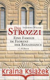 Die Strozzi : Eine Familie im Florenz der Renaissance Walter, Ingeborg 9783406614774 Beck