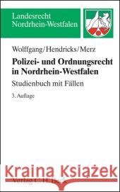 Polizei- und Ordnungsrecht in Nordrhein-Westfalen : Studienbuch mit Fällen Wolffgang, Hans-Michael; Hendricks, Michael; Merz, Matthias 9783406615788