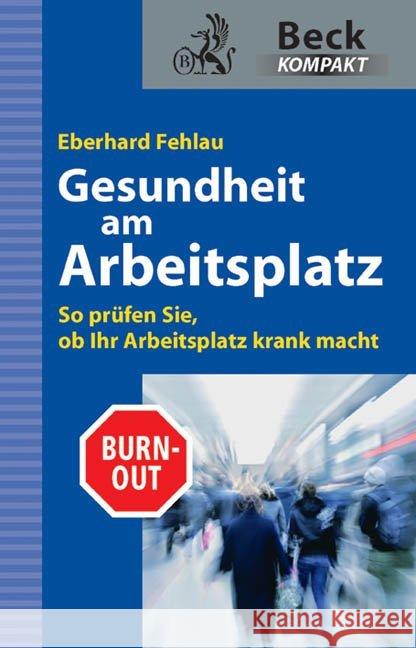 Gesundheit am Arbeitsplatz : So prüfen Sie, ob Ihr Arbeitsplatz krank macht Fehlau, Eberhard G. 9783406617713 Beck Juristischer Verlag