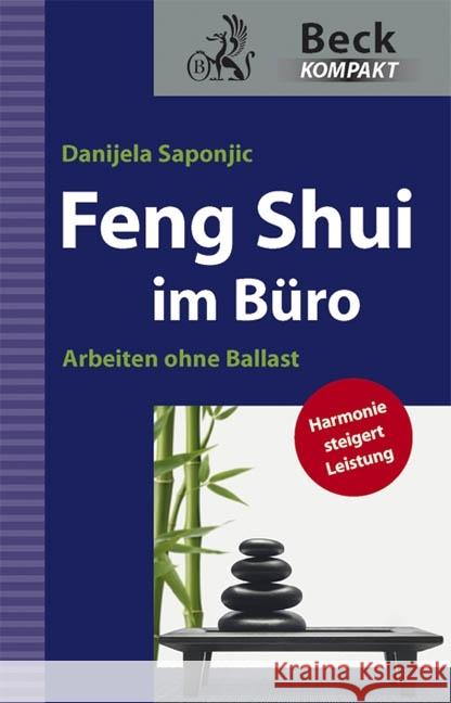 Feng Shui im Büro : Arbeiten ohne Ballast. Harmonie steigert Leistung Saponjic, Danijela 9783406617782 Beck Juristischer Verlag