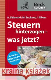 Steuerhinterziehung - Straftat und Rechtsfolgen : Bewährte Wege aus der Steuerfalle Lißewski, Arne; Suckow, Michael; Albers, Joachim 9783406617980