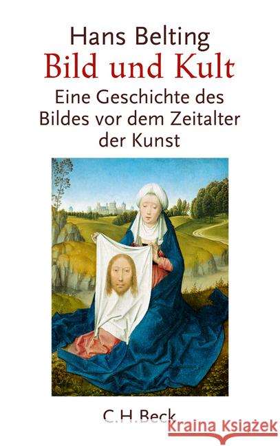 Bild und Kult : Eine Geschichte des Bildes vor dem Zeitalter der Kunst Belting, Hans 9783406619540 BECK