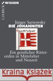 Die Johanniter : Ein geistlicher Ritterorden in Mittelalter und Neuzeit Sarnowsky, Jürgen 9783406622397