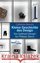 Kleine Geschichte des Design : Von Gottfried Semper bis Philippe Starck Berents, Catharina 9783406622410