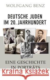 Deutsche Juden im 20. Jahrhundert : Eine Geschichte in Porträts Benz, Wolfgang 9783406622922 BECK