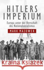 Hitlers Imperium : Europa unter der Herrschaft des Nationalsozialismus Mazower, Mark 9783406623738 Beck
