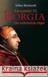 Alexander VI. Borgia : Der unheimliche Papst. Eine Biographie Reinhardt, Volker 9783406626944
