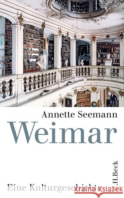 Weimar : Eine Kulturgeschichte Seemann, Annette 9783406630309