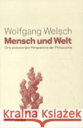 Mensch und Welt : Eine evolutionärer Perspektive der Philosophie Welsch, Wolfgang 9783406630828