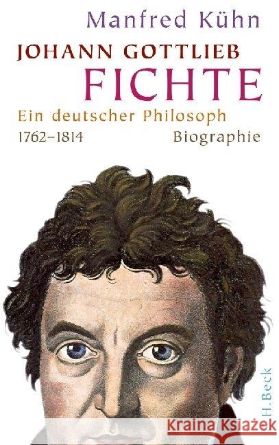 Johann Gottlieb Fichte : Ein deutscher Philosoph 1762-1814. Biographie Kühn, Manfred 9783406630842