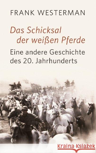 Das Schicksal der weißen Pferde : Eine andere Geschichte des 20. Jahrhunderts Westerman, Frank 9783406630880